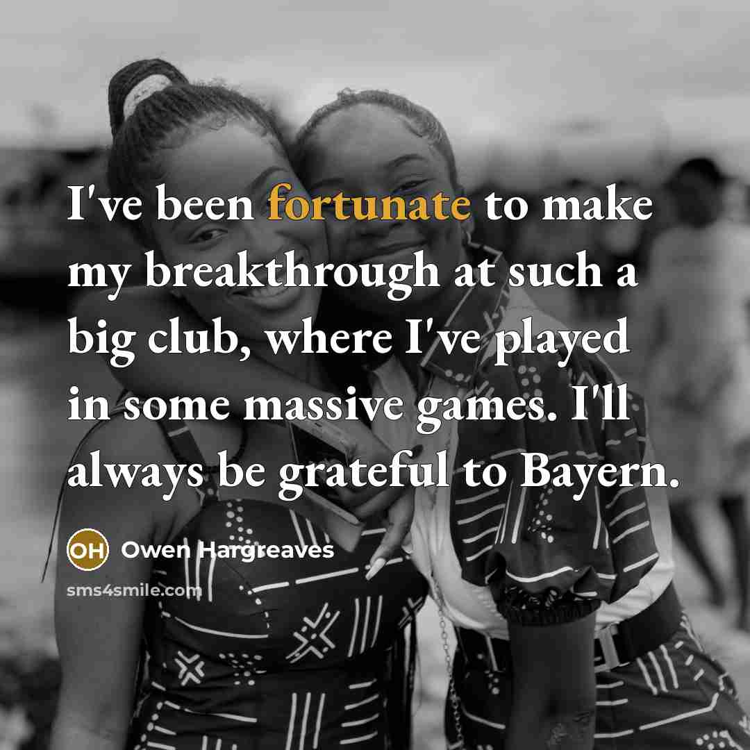 “I've been fortunate to make my breakthrough at such a…” quote by Owen Hargreaves