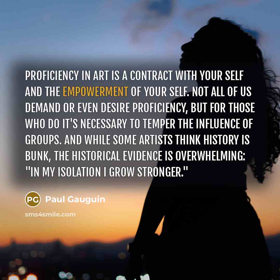 “Proficiency in art is a contract with your self and…” quote by Paul Gauguin