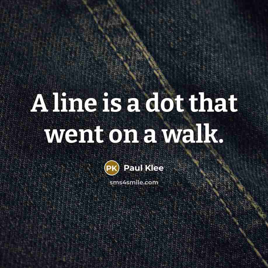 “A line is a dot that went on a walk.…” quote by Paul Klee