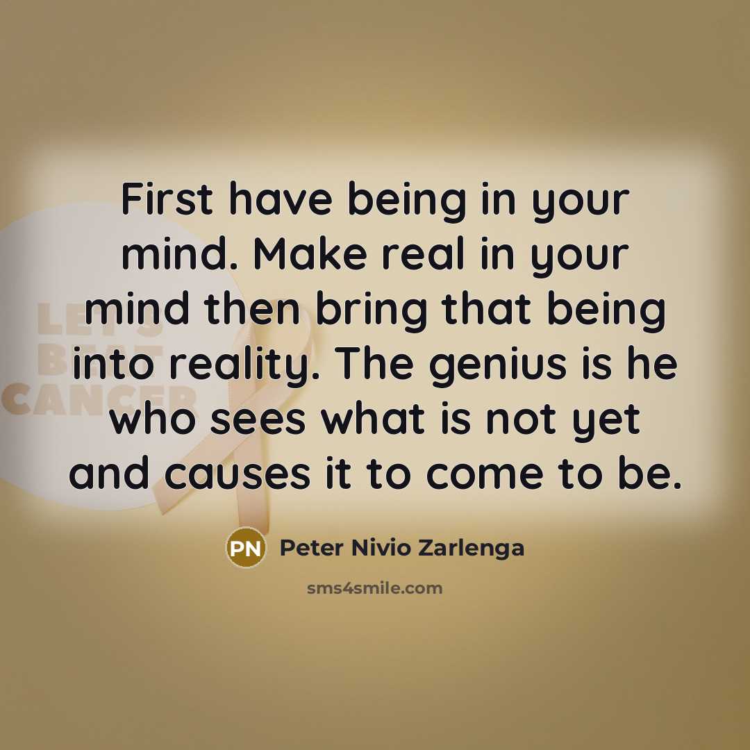 “First have being in your mind. Make real in your…” quote by Peter Nivio Zarlenga