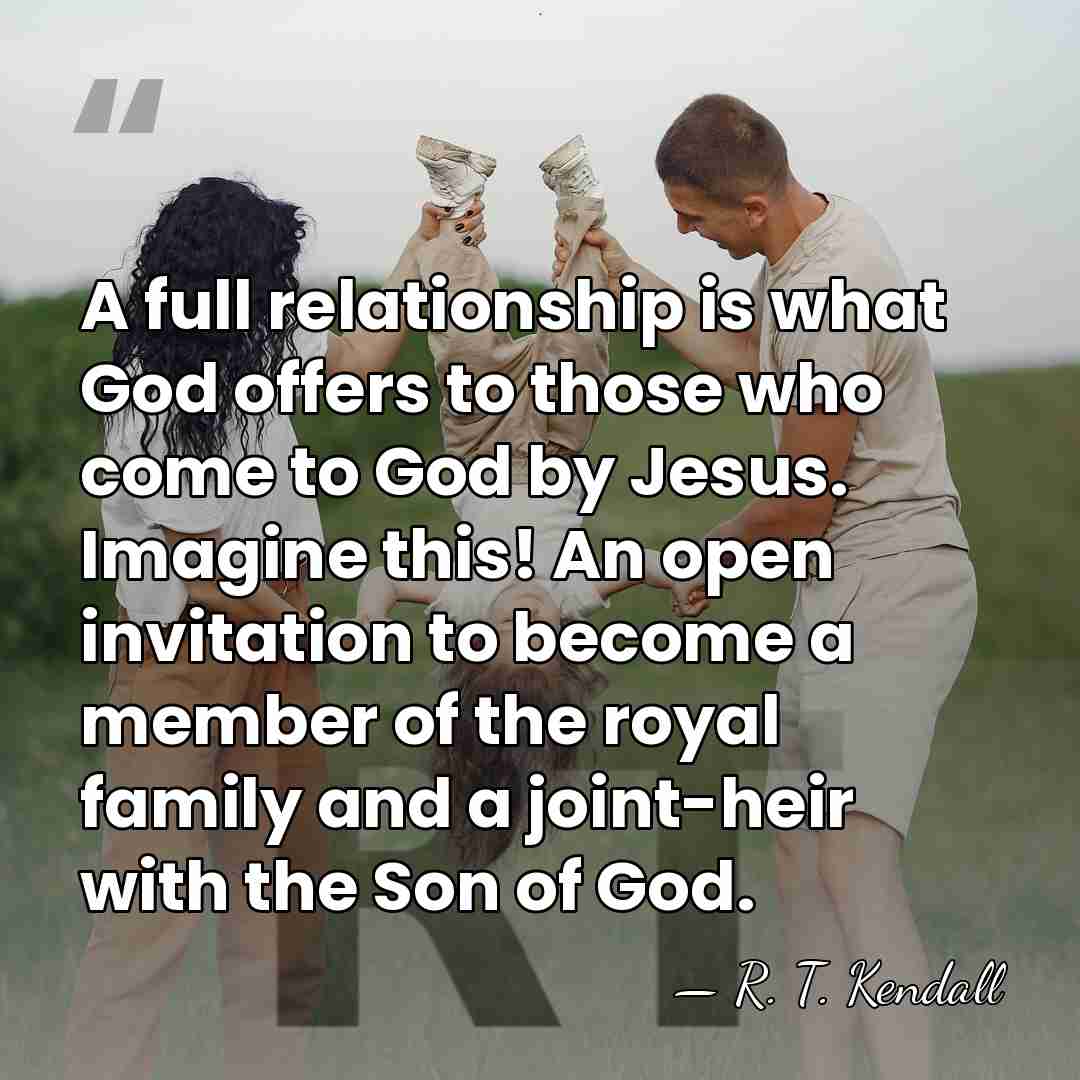 A full relationship is what God offers to those who come to&hellip; - R. T. Kendall