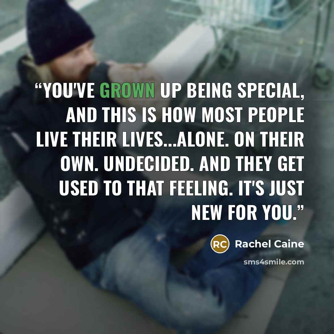 “You've grown up being special, and this is how most people live their lives...alone. On their own. Undecided. And they get used to that feeling. It's just new for you.” quote by Rachel Caine