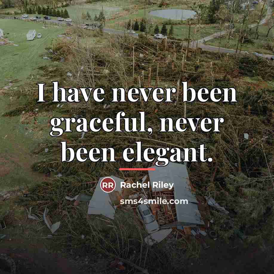 “I have never been graceful, never been elegant.…” quote by Rachel Riley