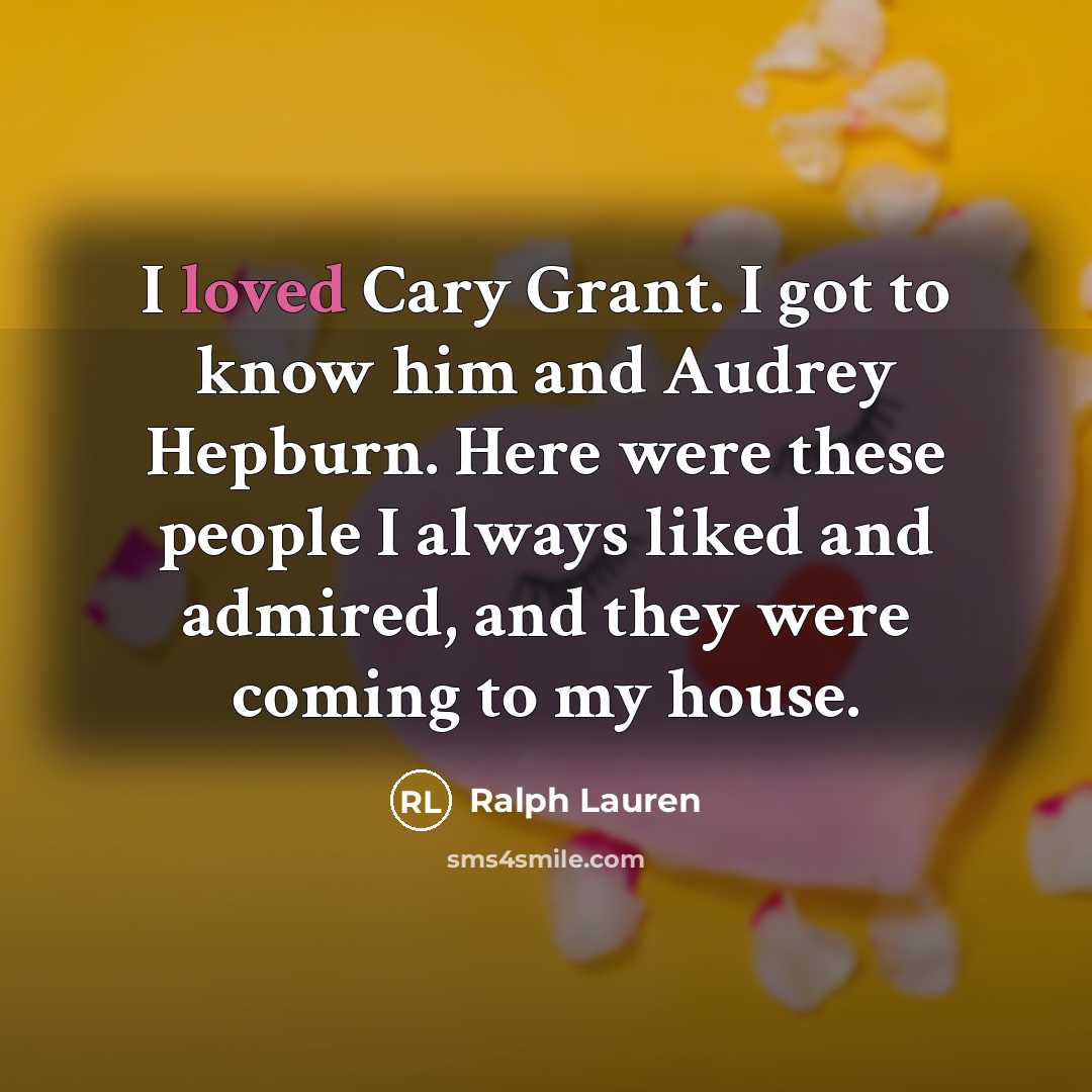 “I loved Cary Grant. I got to know him and…” quote by Ralph Lauren