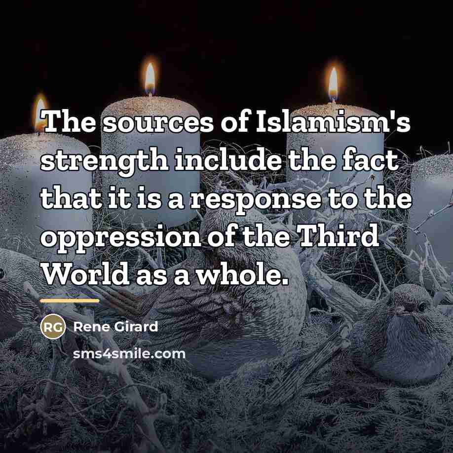 “The sources of Islamism's strength include the fact that it…” quote by Rene Girard