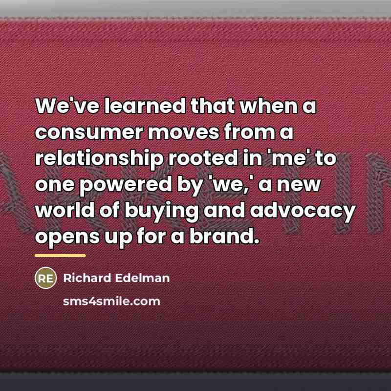 “We've learned that when a consumer moves from a relationship…” quote by Richard Edelman