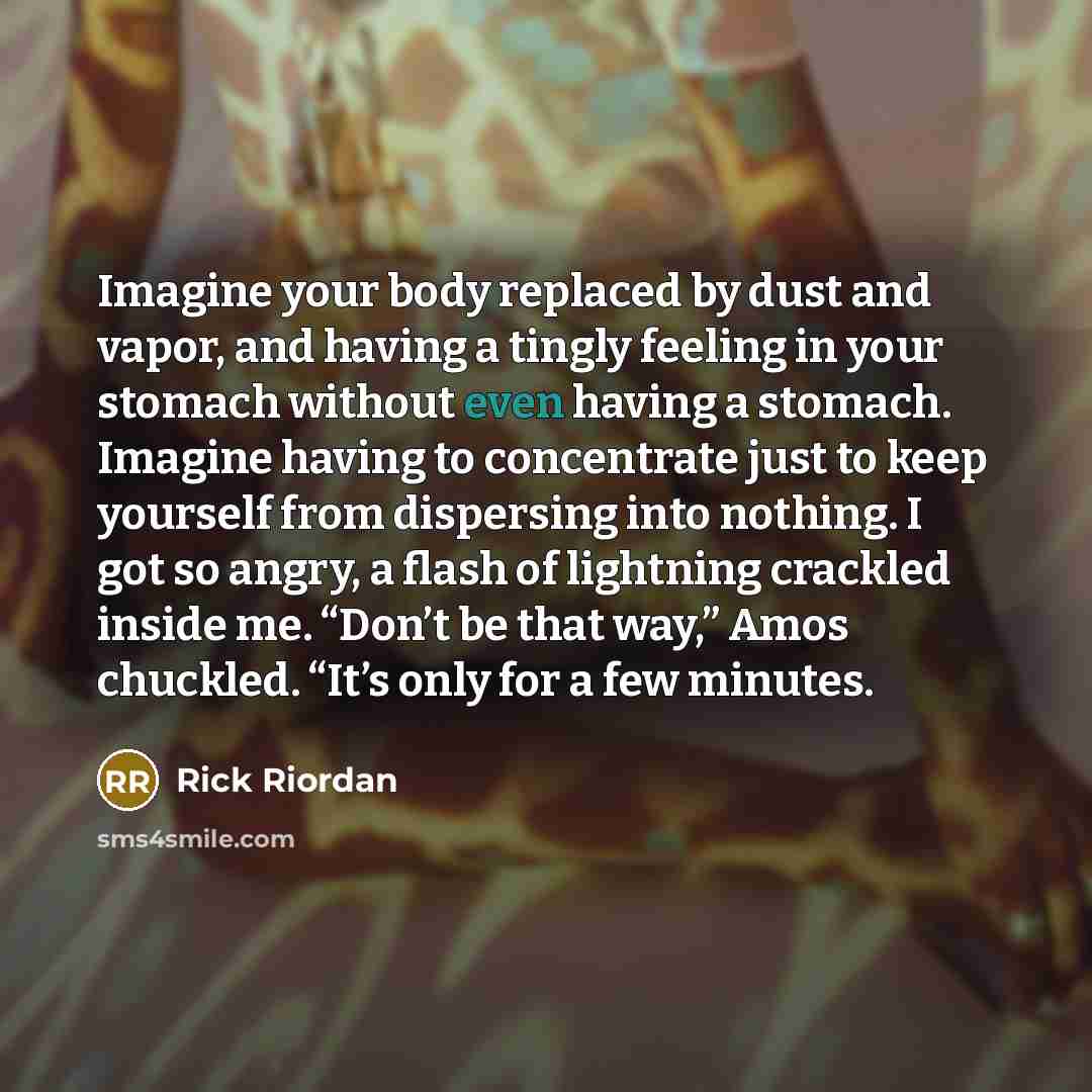 “Imagine your body replaced by dust and vapor, and having…” quote by Rick Riordan