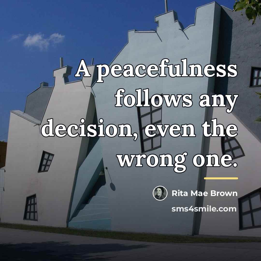 “A peacefulness follows any decision, even the wrong one.…” quote by Rita Mae Brown