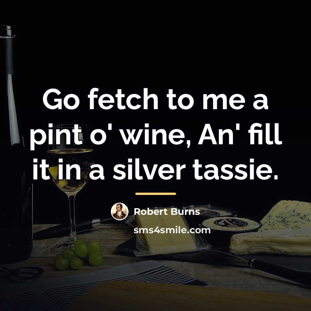“Go fetch to me a pint o' wine, An' fill…” quote by Robert Burns