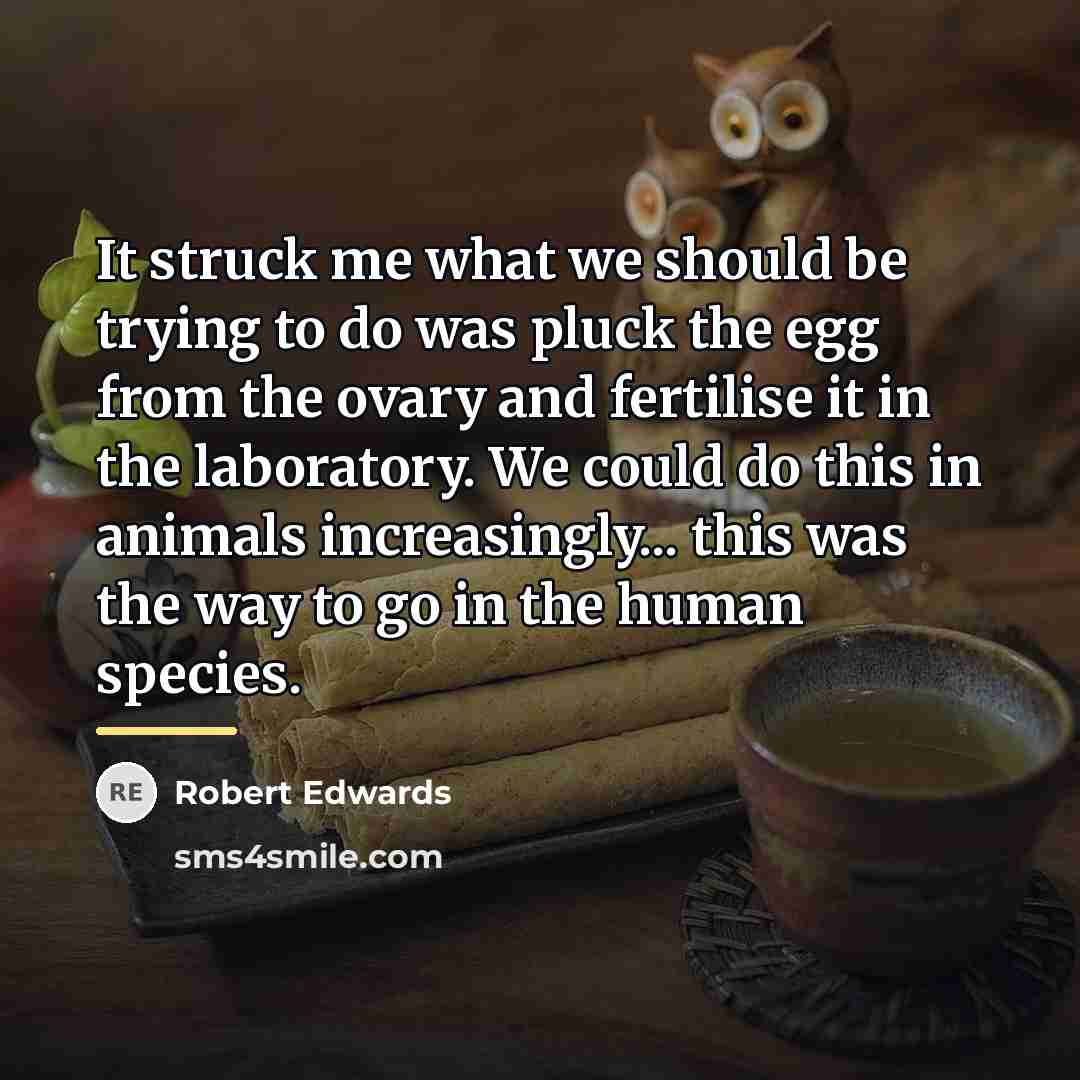 “It struck me what we should be trying to do…” quote by Robert Edwards
