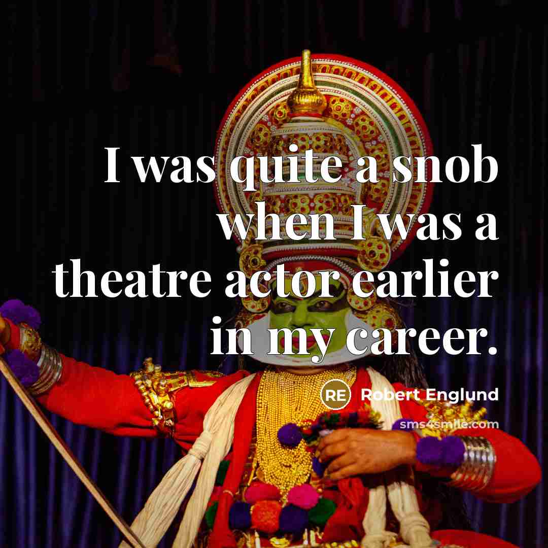 “I was quite a snob when I was a theatre…” quote by Robert Englund