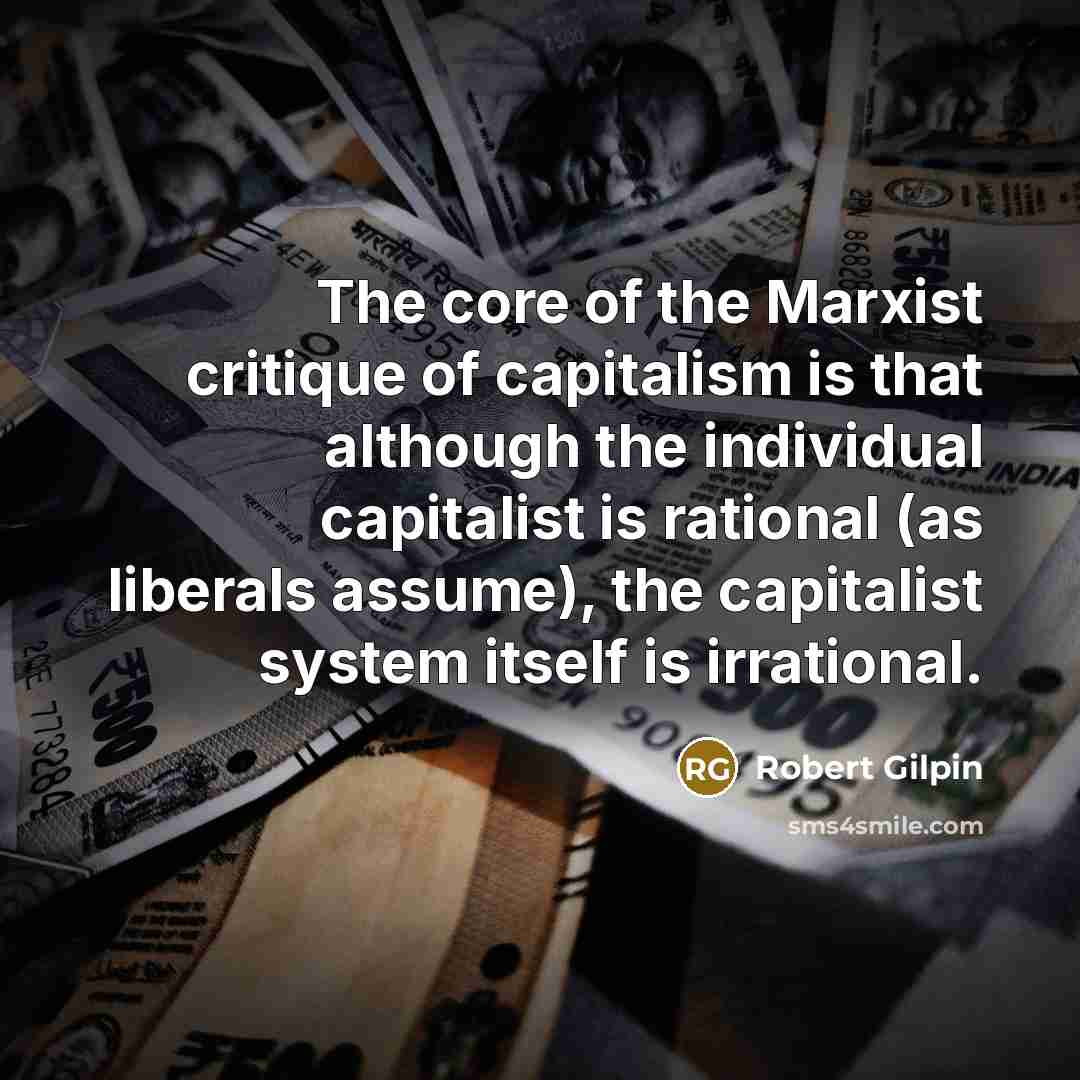“The core of the Marxist critique of capitalism is that…” quote by Robert Gilpin