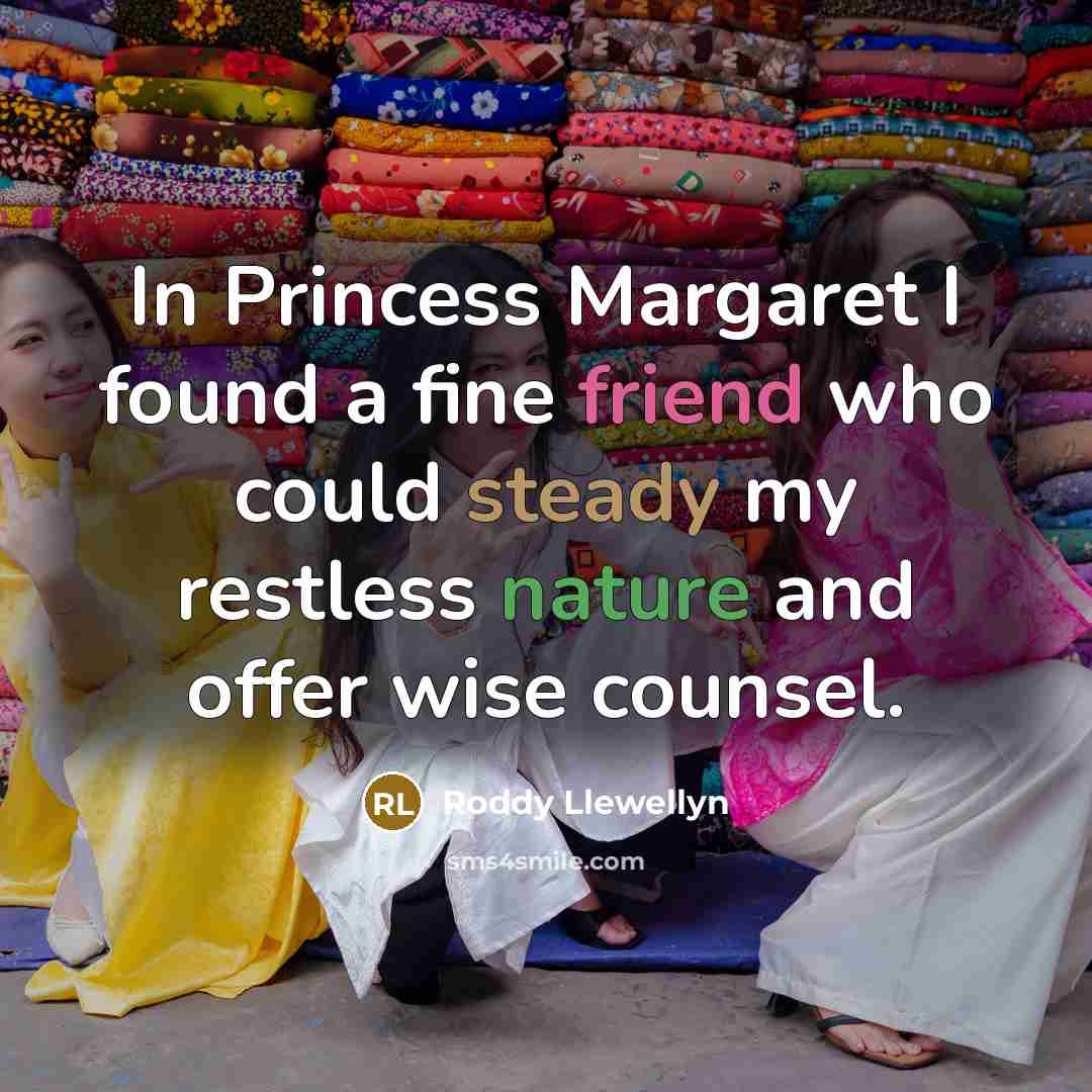 “In Princess Margaret I found a fine friend who could…” quote by Roddy Llewellyn