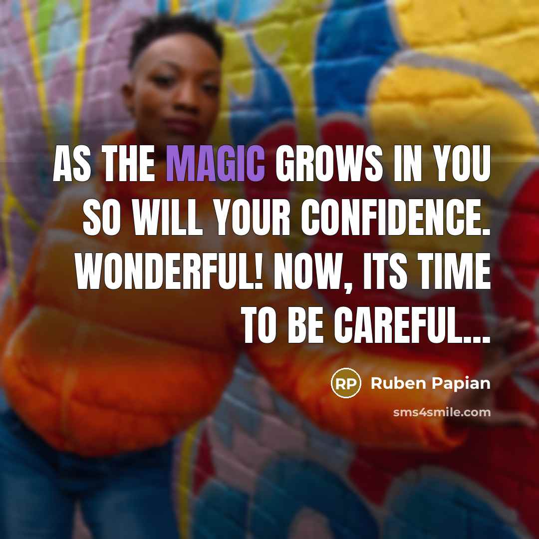 “As the magic grows in you so will your confidence.…” quote by Ruben Papian