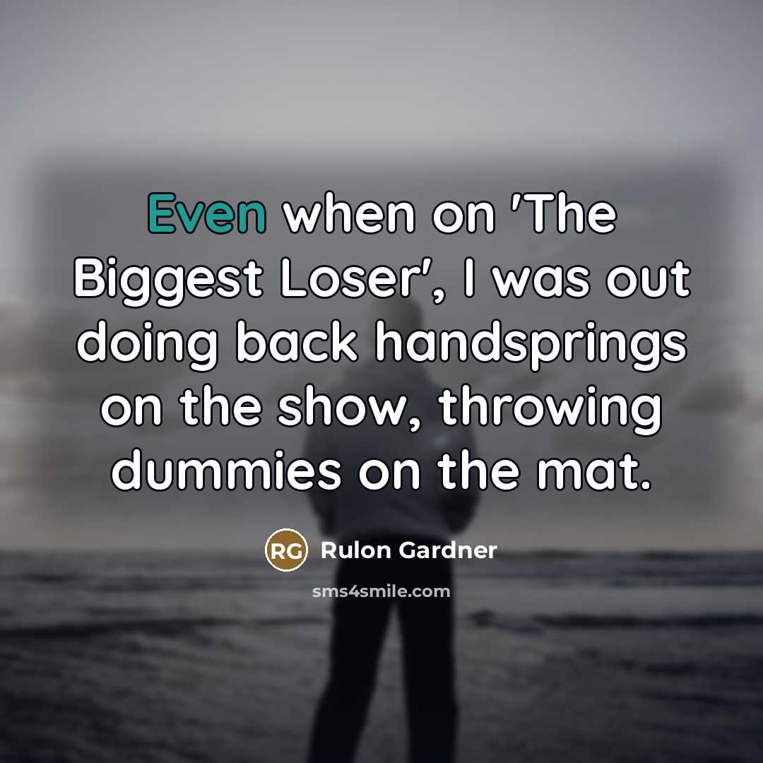 “Even when on 'The Biggest Loser', I was out doing…” quote by Rulon Gardner
