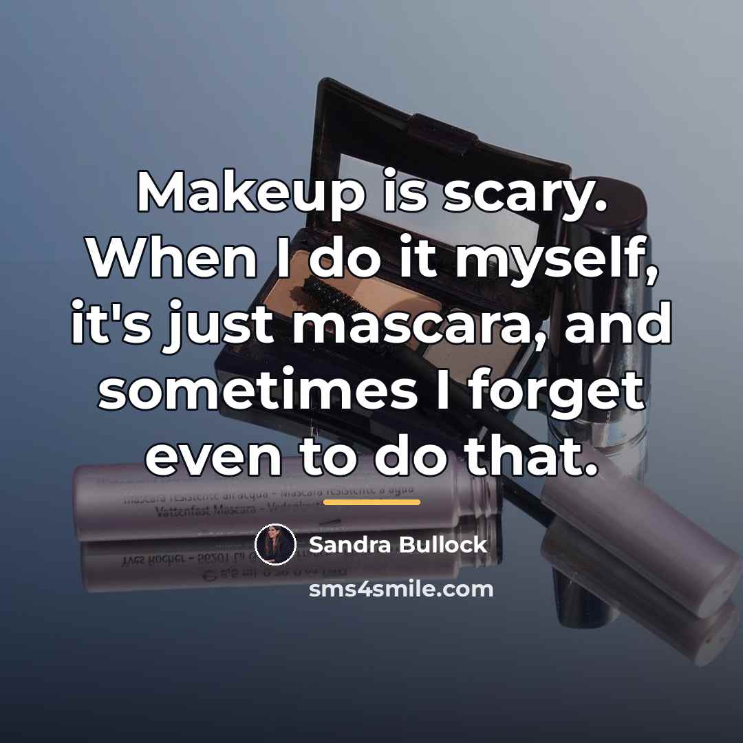 “Makeup is scary. When I do it myself, it's just…” quote by Sandra Bullock