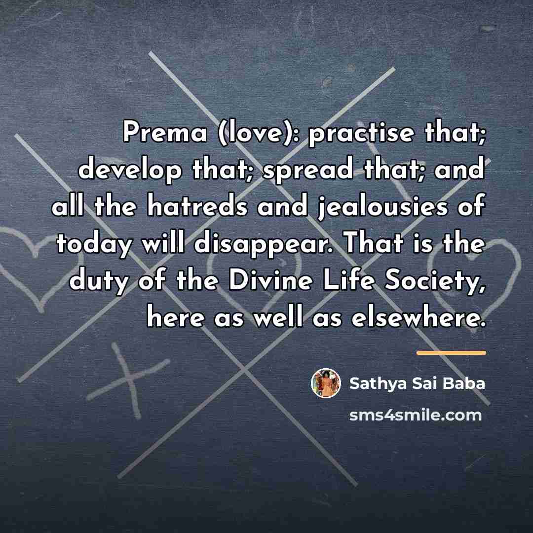 “Prema (love): practise that; develop that; spread that; and all…” quote by Sathya Sai Baba
