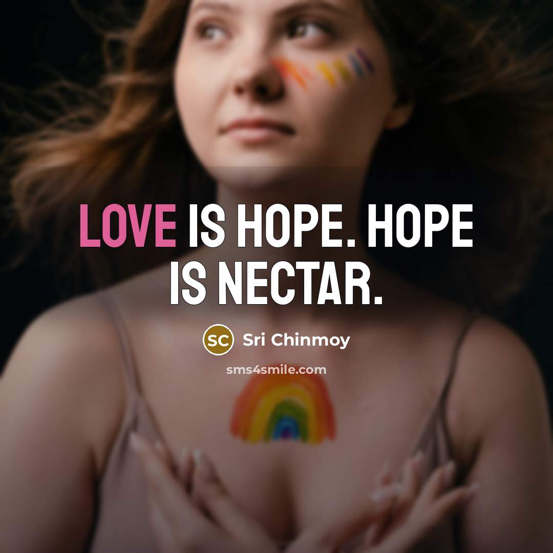 “Love is hope. Hope is nectar.…” quote by Sri Chinmoy