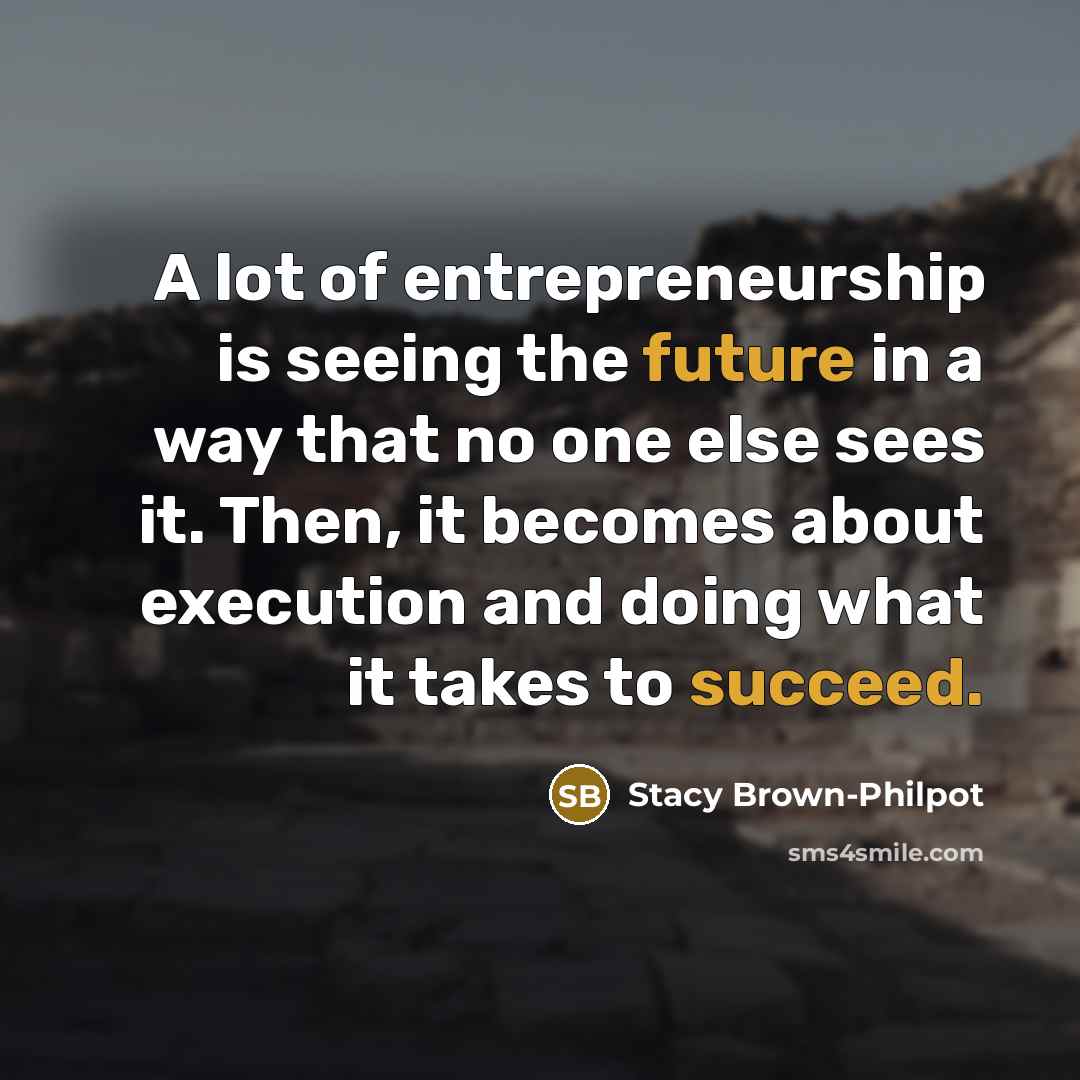 “A lot of entrepreneurship is seeing the future in a…” quote by Stacy Brown-Philpot