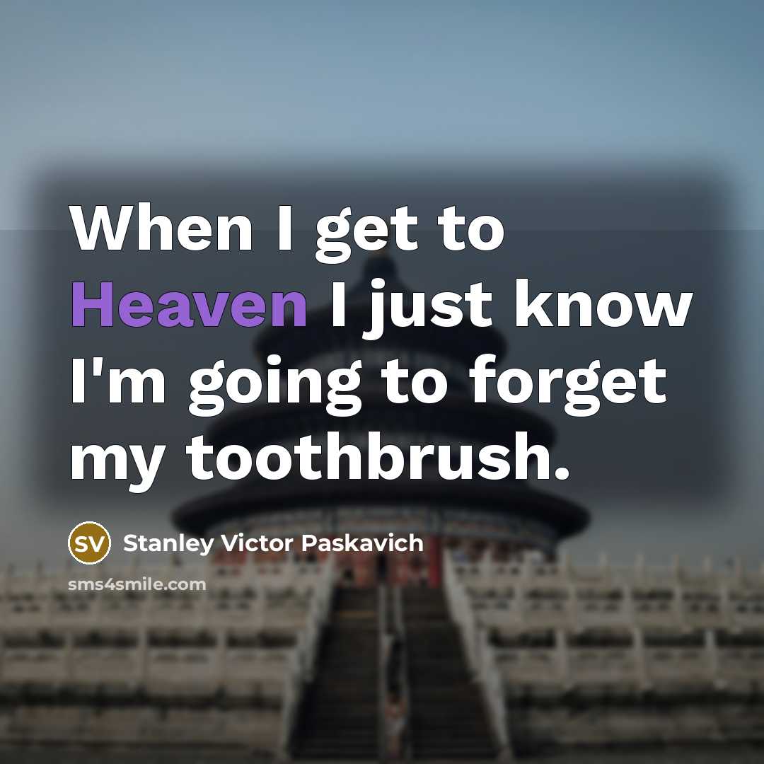 “When I get to Heaven I just know I'm going…” quote by Stanley Victor Paskavich
