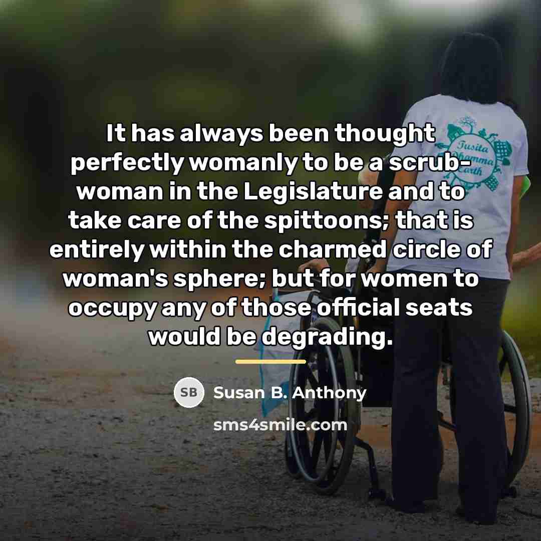 “It has always been thought perfectly womanly to be a…” quote by Susan B. Anthony