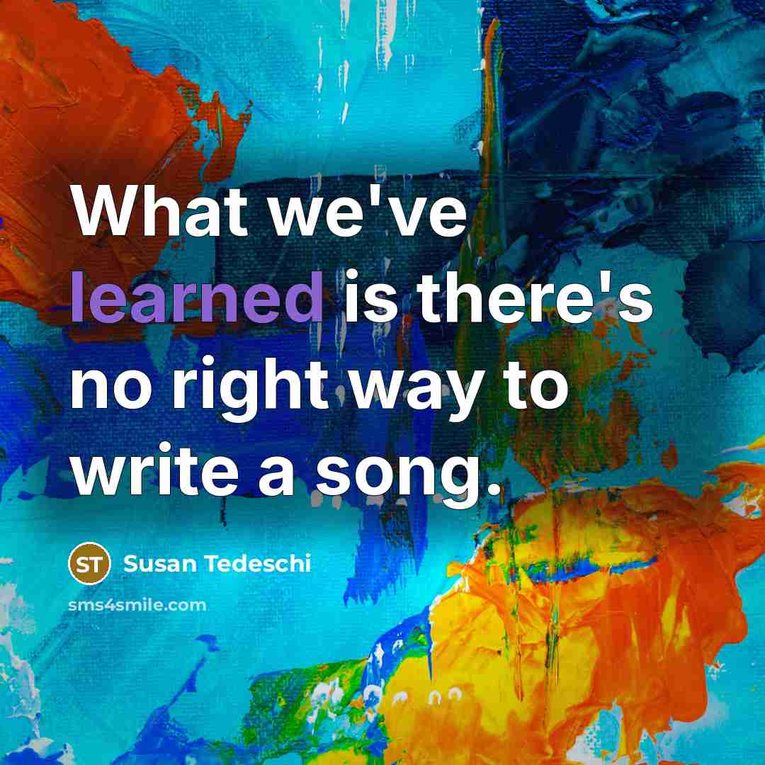 “What we've learned is there's no right way to write…” quote by Susan Tedeschi