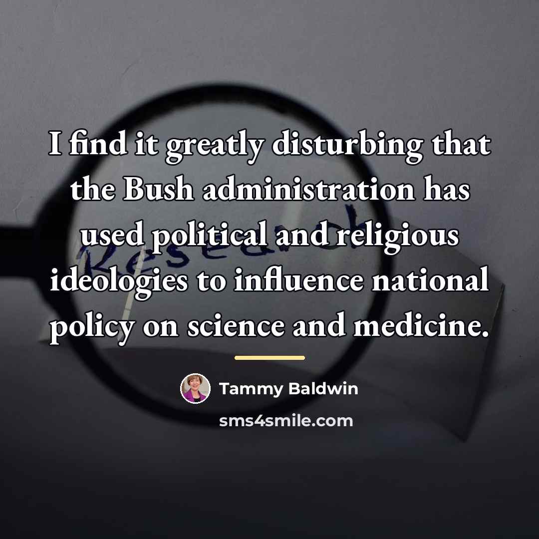 “I find it greatly disturbing that the Bush administration has…” quote by Tammy Baldwin