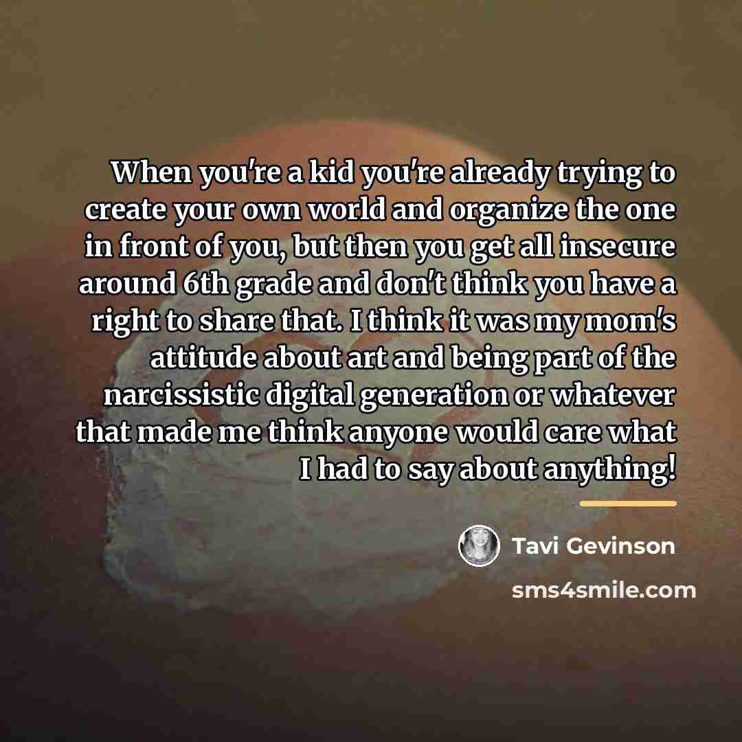 “When you're a kid you're already trying to create your…” quote by Tavi Gevinson