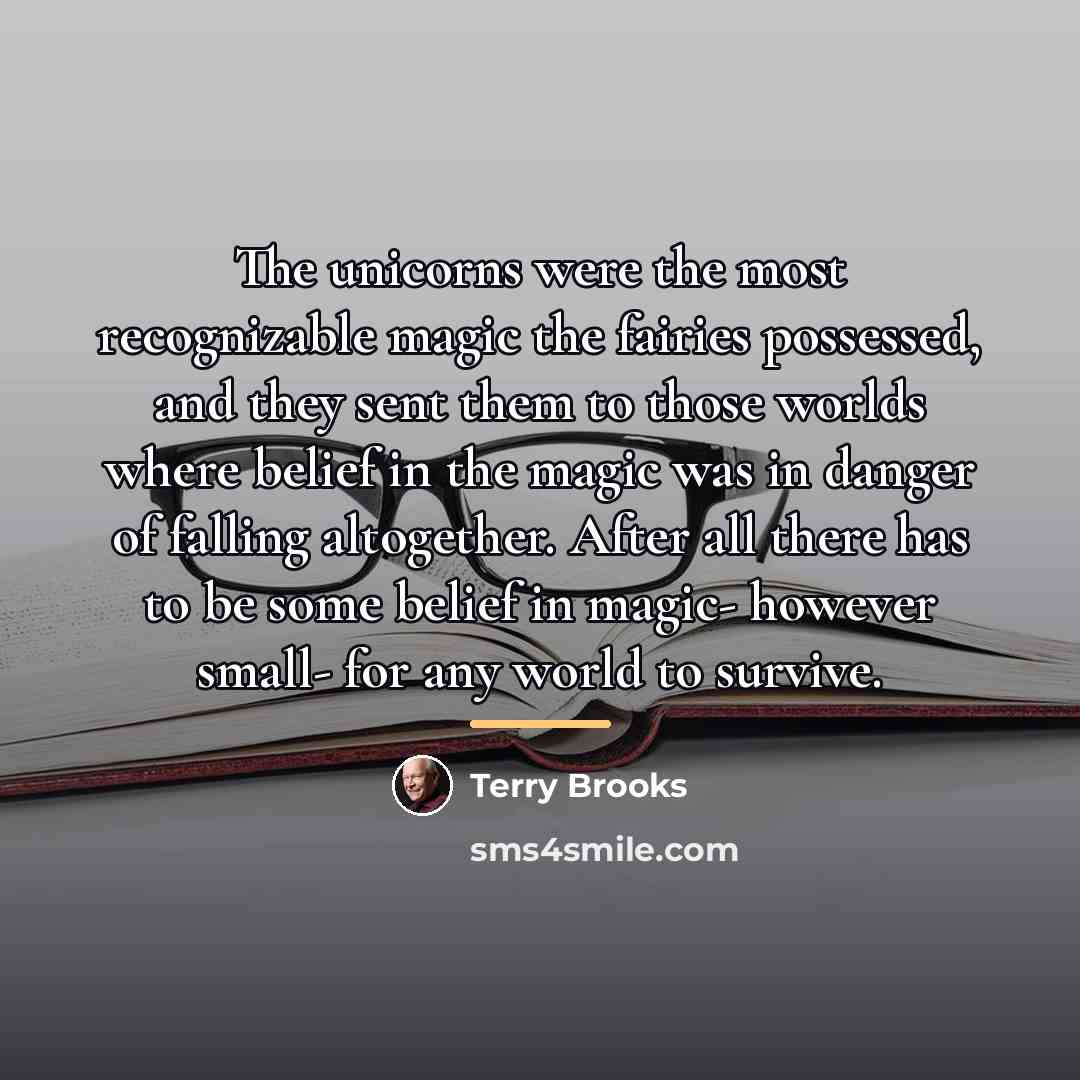 “The unicorns were the most recognizable magic the fairies possessed,…” quote by Terry Brooks