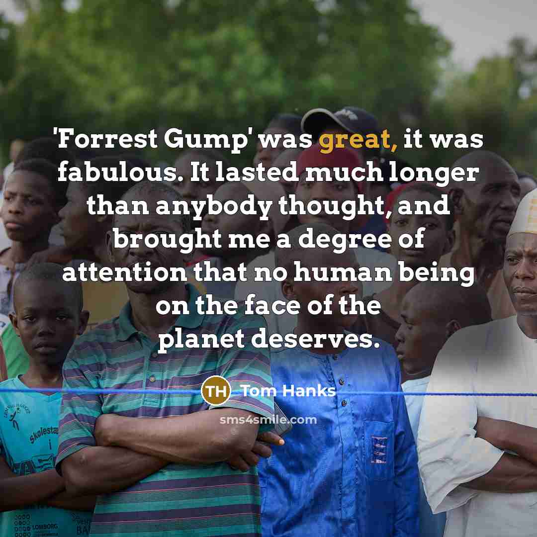 “'Forrest Gump' was great, it was fabulous. It lasted much…” quote by Tom Hanks
