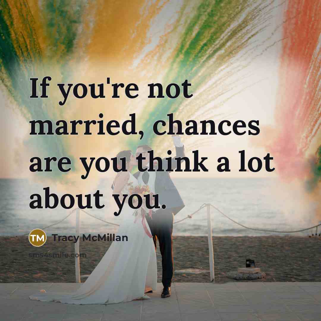 “If you're not married, chances are you think a lot…” quote by Tracy McMillan
