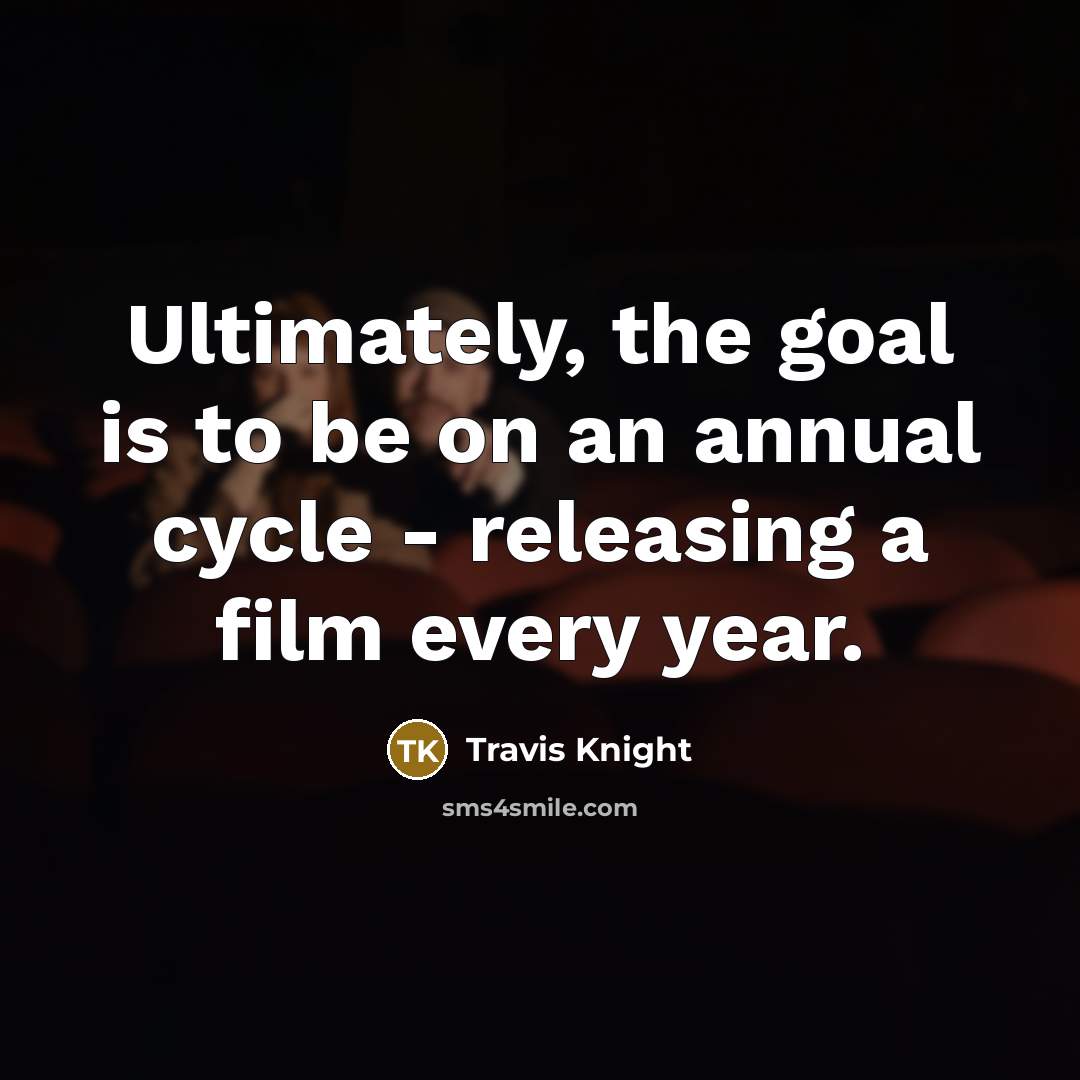 “Ultimately, the goal is to be on an annual cycle…” quote by Travis Knight