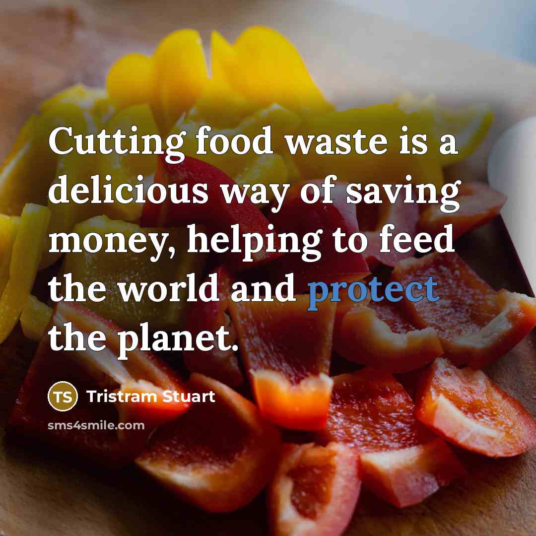 “Cutting food waste is a delicious way of saving money,…” quote by Tristram Stuart