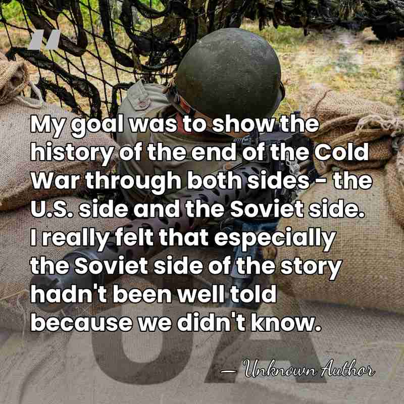 My goal was to show the history of the end of the&hellip; - Unknown Author