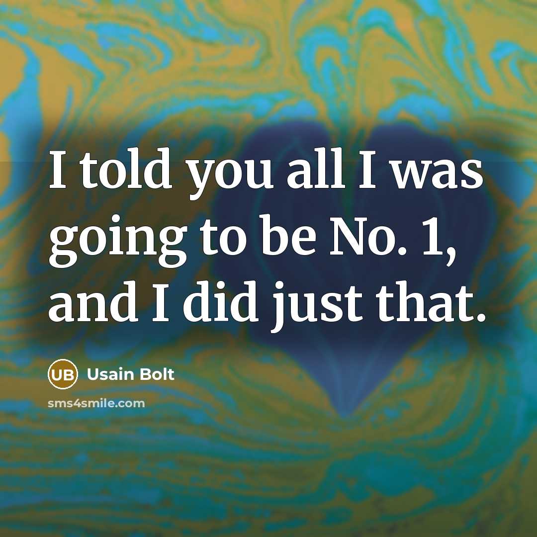 “I told you all I was going to be No.…” quote by Usain Bolt
