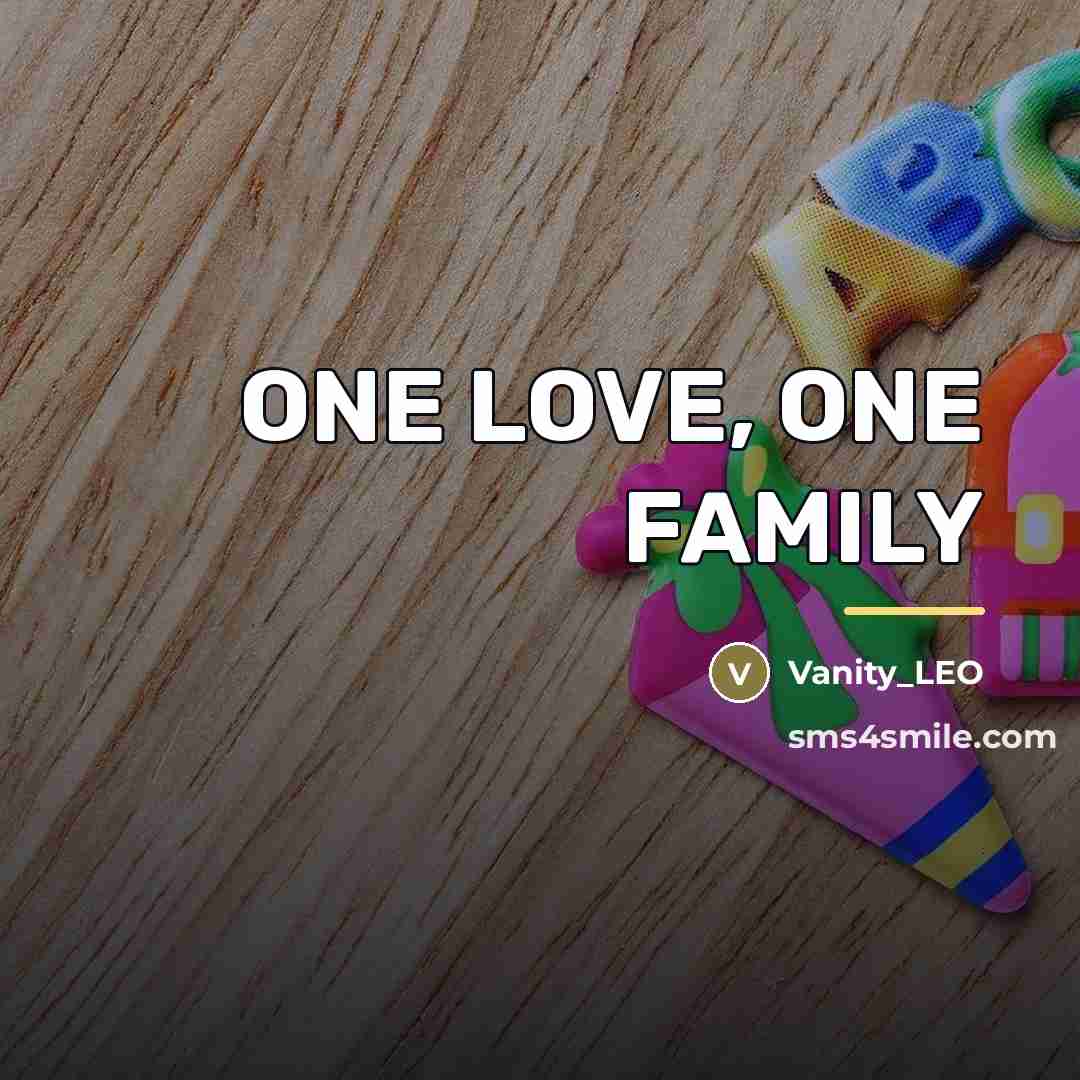 “ONE LOVE, ONE FAMILY…” quote by Vanity_LEO