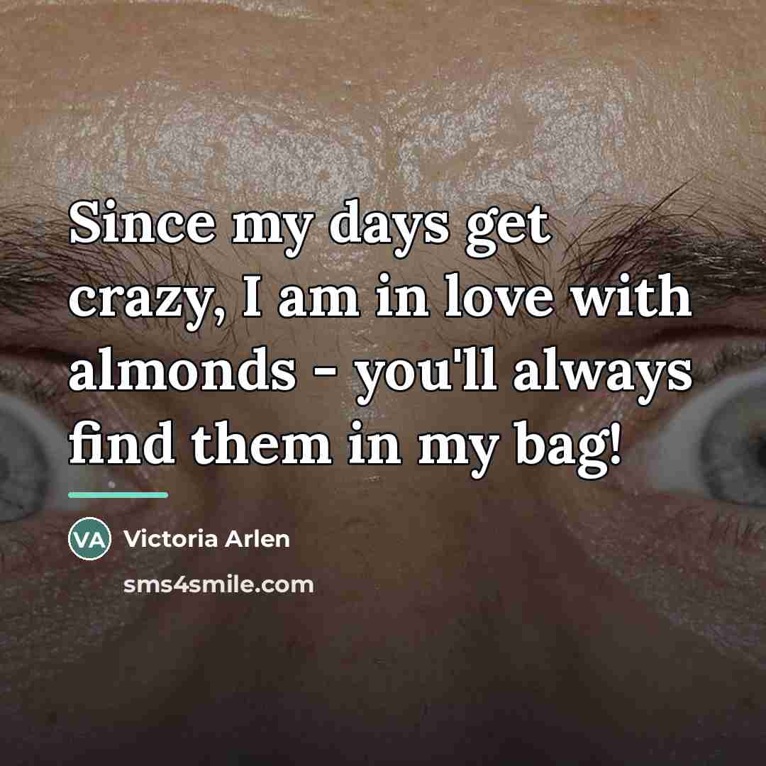 “Since my days get crazy, I am in love with…” quote by Victoria Arlen