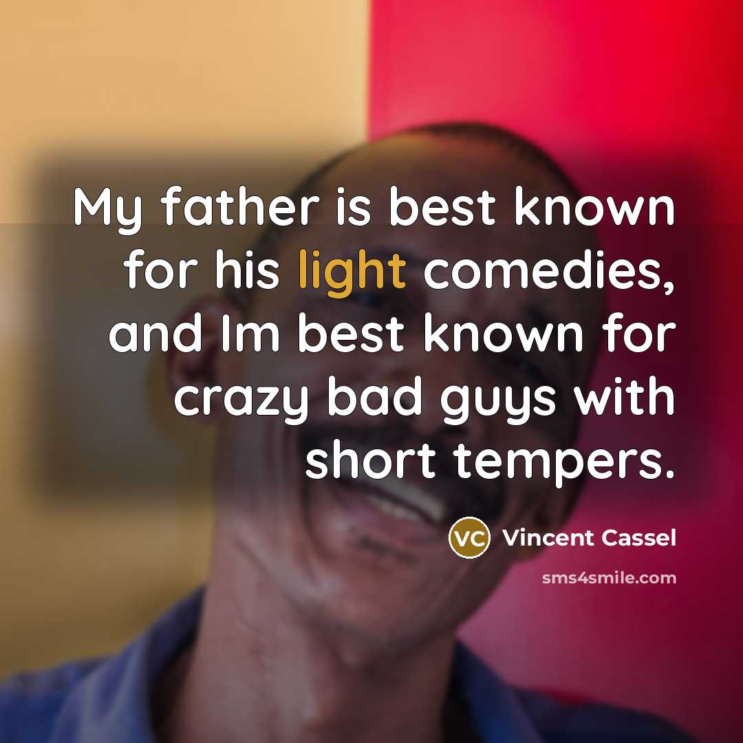 “My father is best known for his light comedies, and…” quote by Vincent Cassel