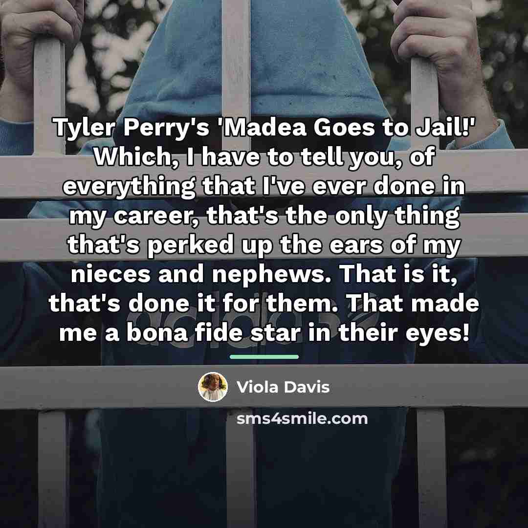 “Tyler Perry's 'Madea Goes to Jail!' Which, I have to…” quote by Viola Davis
