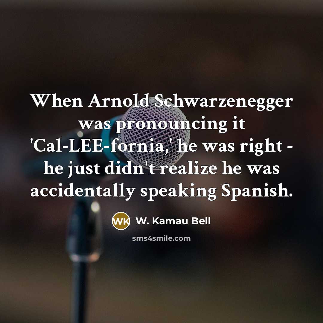 “When Arnold Schwarzenegger was pronouncing it 'Cal-LEE-fornia,' he was right…” quote by W. Kamau Bell