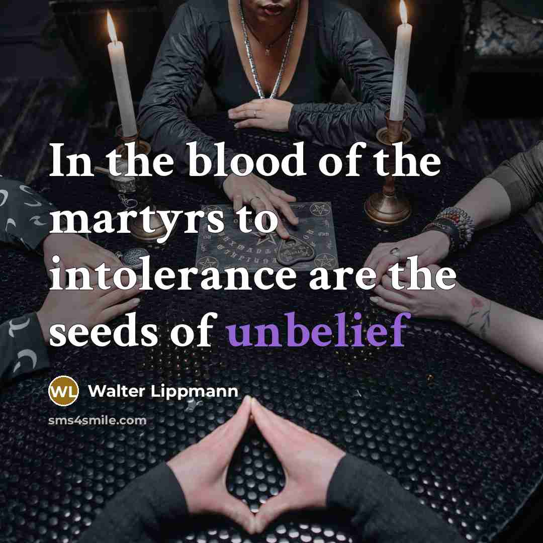 “In the blood of the martyrs to intolerance are the…” quote by Walter Lippmann