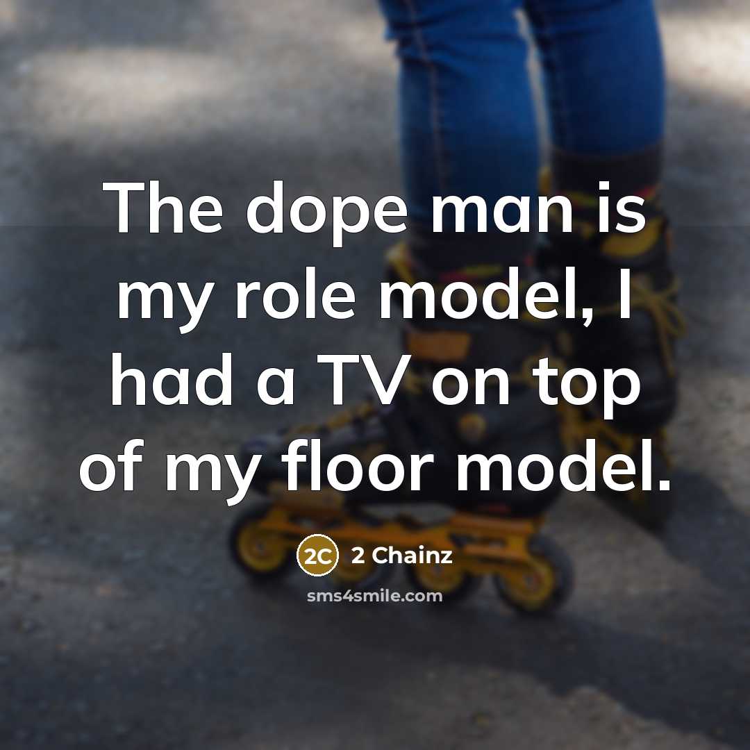 “The dope man is my role model, I had a…” quote by 2 Chainz