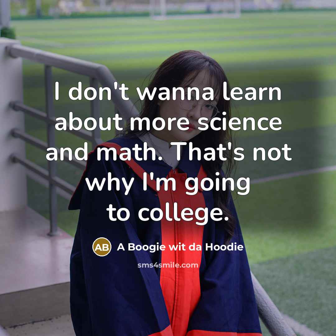 “I don't wanna learn about more science and math. That's…” quote by A Boogie wit da Hoodie