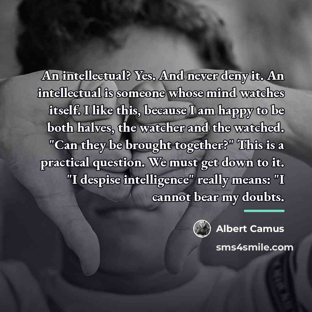 “An intellectual? Yes. And never deny it. An intellectual is…” quote by Albert Camus