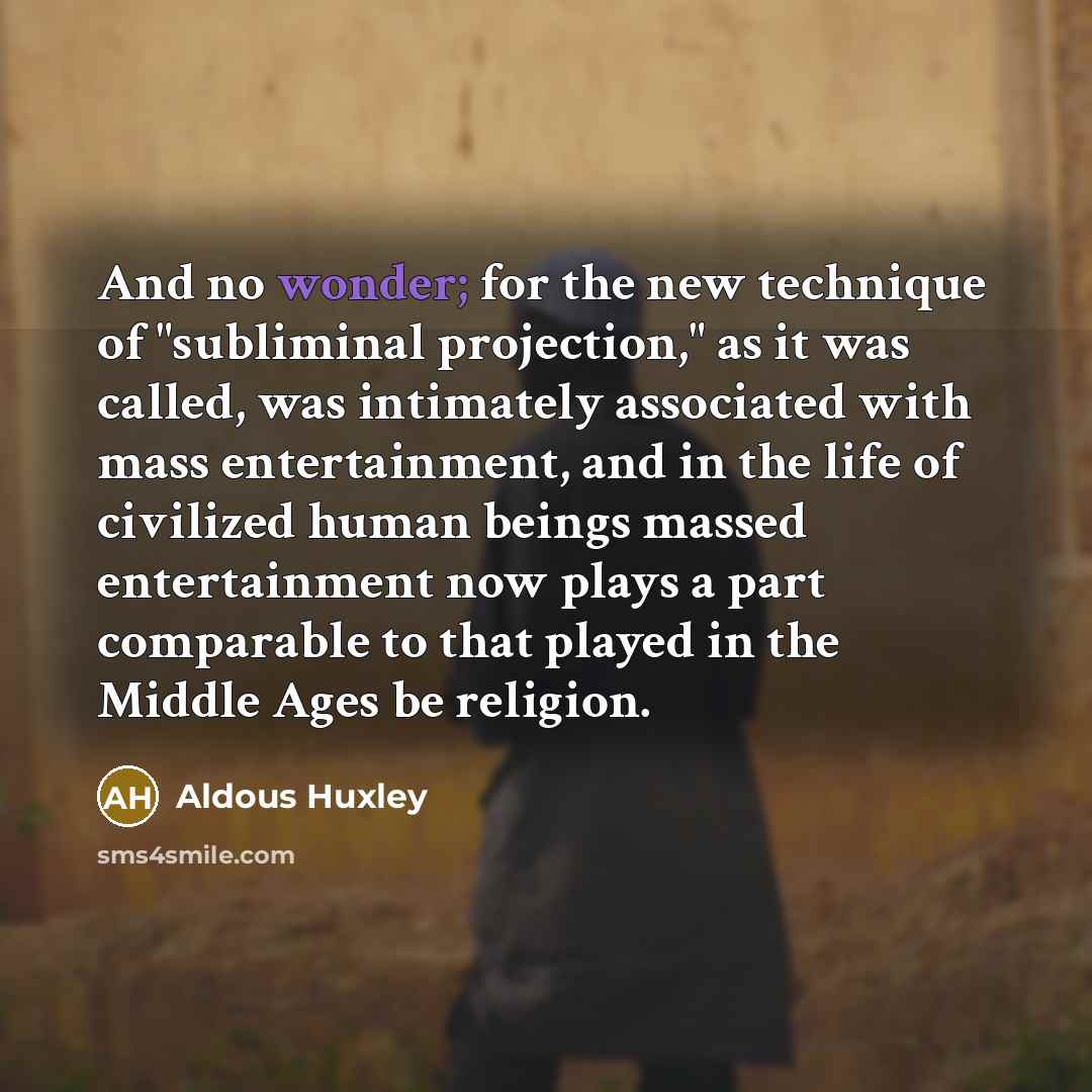 “And no wonder; for the new technique of "subliminal projection,"…” quote by Aldous Huxley
