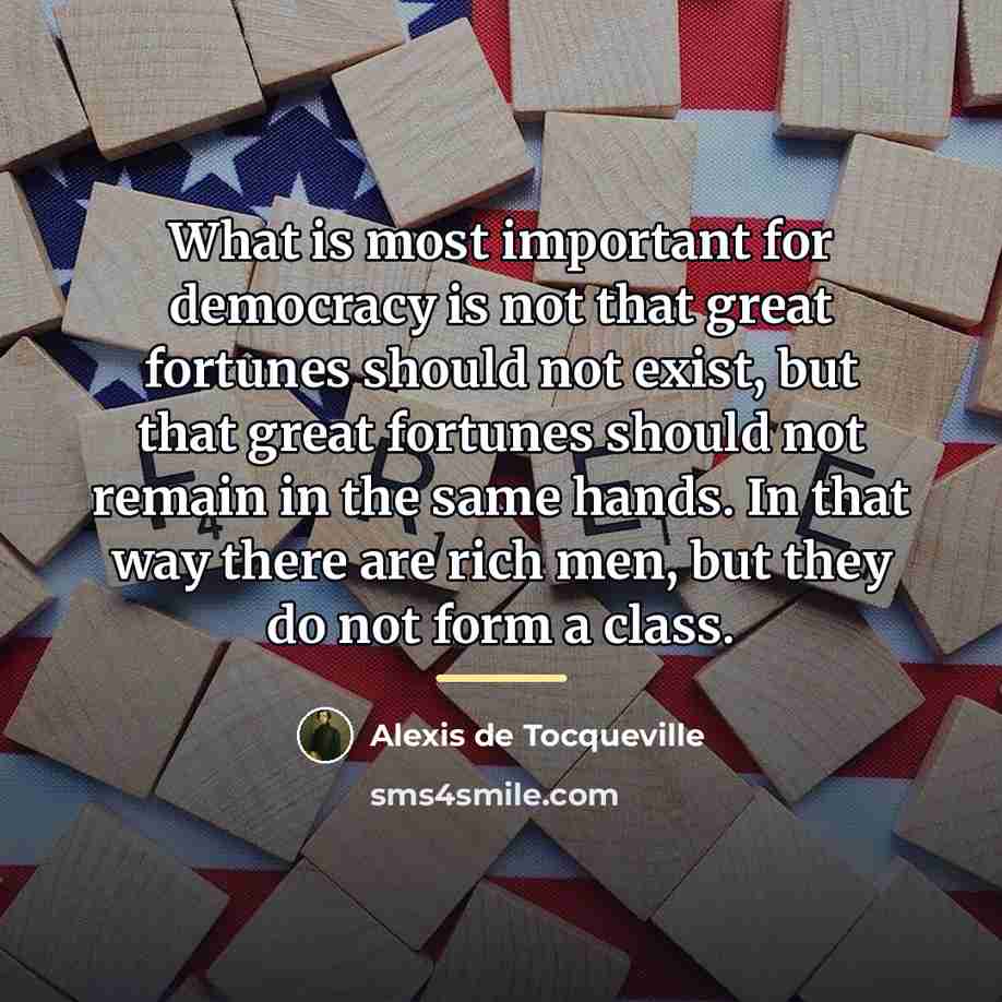 “What is most important for democracy is not that great…” quote by Alexis de Tocqueville