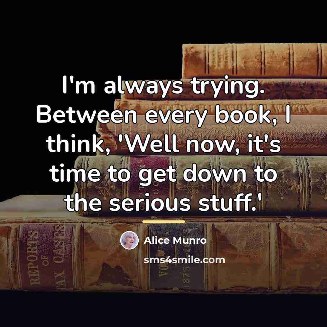 “I'm always trying. Between every book, I think, 'Well now,…” quote by Alice Munro