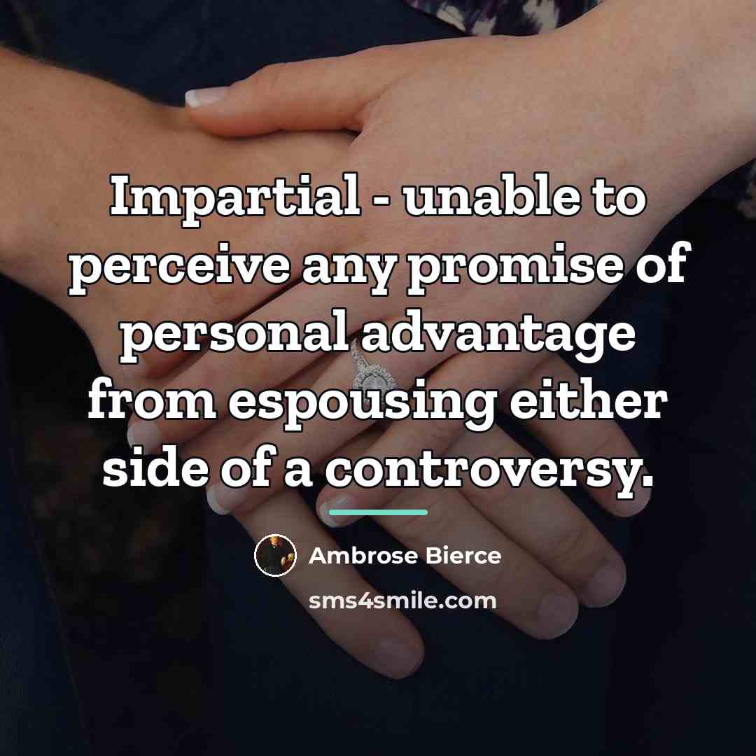 “Impartial - unable to perceive any promise of personal advantage…” quote by Ambrose Bierce