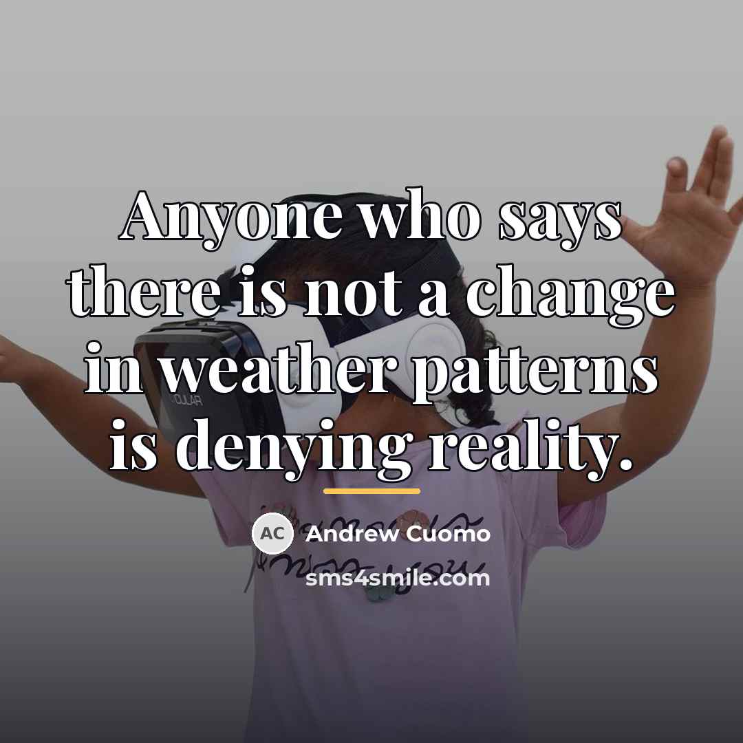 “Anyone who says there is not a change in weather…” quote by Andrew Cuomo