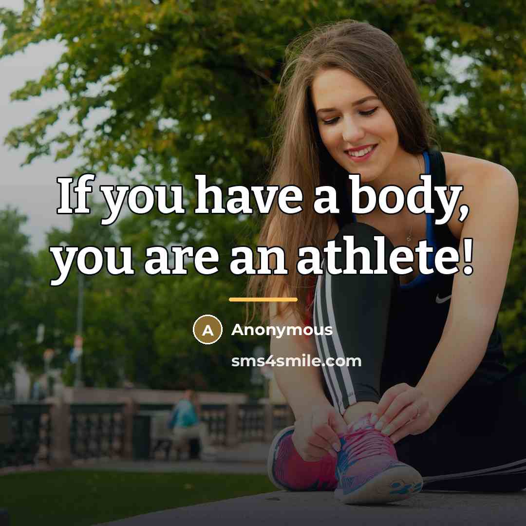 “If you have a body, you are an athlete!…” quote by Anonymous